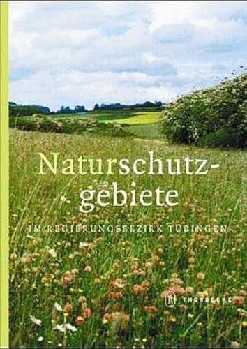 Naturschutzgebiete im Regierungsbezirk Tübingen: Hrsg. v. Regierungspräsidium Tübingen von Jan Thorbecke Verlag
