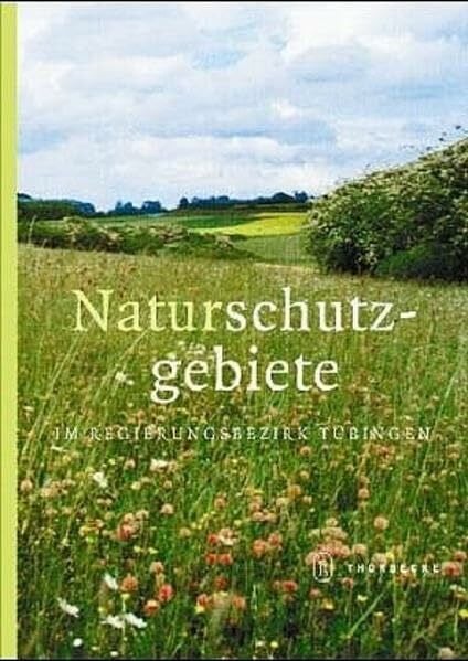 Naturschutzgebiete im Regierungsbezirk Tübingen: Hrsg. v. Regierungspräsidium Tübingen