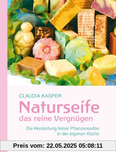 Naturseife, das reine Vergnügen: Die Herstellung feiner Pflanzenseifen in der eigenen Küche Naturseife, das reine Vergnügen: Die Herstellung feiner Pflanzenseifen in der eigenen Küche