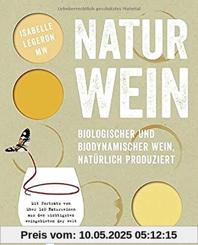 Naturwein: Biologischer und biodynamischer Wein, natürlich produziert. Mit Porträts von über 140 Naturweinen aus den wichtigsten Weingebieten der Welt Naturwein: Biologischer und biodynamischer Wein, natürlich produziert. Mit Porträts von über 140 Naturweinen aus den wichtigsten Weingebieten der Welt