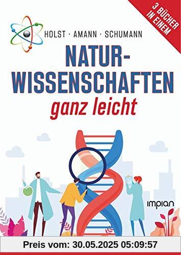 Naturwissenschaften ganz leicht: Physik, Chemie und Mathe endlich richtig verstehen!