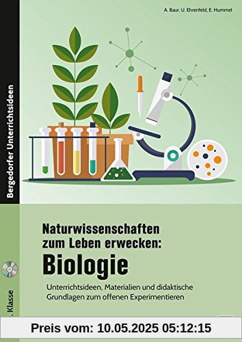 Naturwissenschaften zum Leben erwecken: Biologie: Unterrichtsideen, Materialien und didaktische Grundlagen zum offenen Experimentieren (5. bis 10. Klasse)