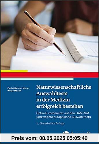 Naturwissenschaftliche Auswahltests in der Medizin erfolgreich bestehen: Optimal vorbereitet auf den HAM-Nat und weitere europäische Auswahltests