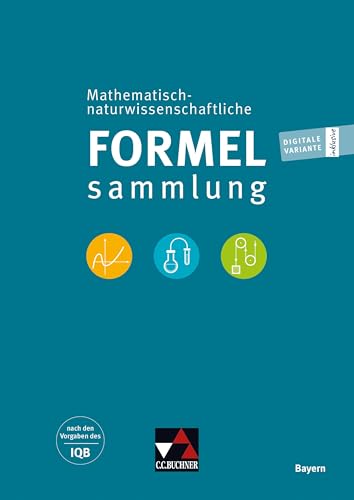 Formelsammlungen / Math.-naturwissenschaftl. Formelsammlung Bayern: nach den Vorgaben des IQB