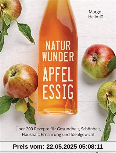 Naturwunder Apfelessig: Über 200 Rezepte für Gesundheit, Schönheit, Haushalt, Ernährung und Idealgewicht. Über 1 Million mal verkauft. Der Bestseller ... und Reinigungsmittel ohne Chemie