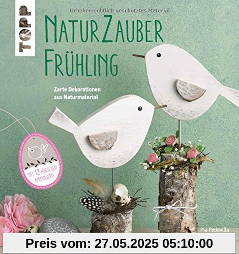 Naturzauber Frühling: Zarte Dekorationen aus Naturmaterial Naturzauber Frühling: Zarte Dekorationen aus Naturmaterial