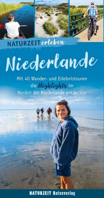 Naturzeit erleben: Niederlande von Naturzeit Reiseverlag
