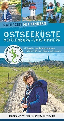 Naturzeit mit Kindern: Ostseeküste Mecklenburg-Vorpommern: 55 Wander- und Entdeckertouren zwischen Wismar, Rügen und Usedom