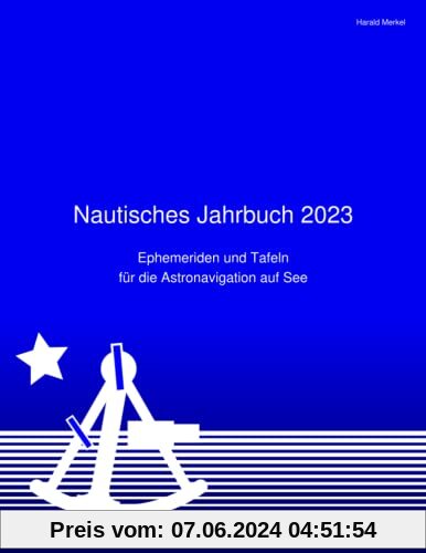 Nautisches Jahrbuch 2023: Ephemeriden und Tafeln für die Astronavigation auf See