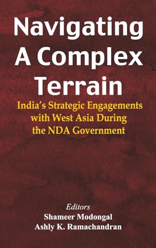 Navigating A Complex Terrain: India's Strategic Engagements with West Asia During the NDA Government Navigating A Complex Terrain: India's Strategic Engagements with West Asia During the NDA Government von VIJ Books