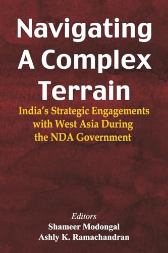 Navigating A Complex Terrain: India's Strategic Engagements with West Asia During the NDA Government Navigating A Complex Terrain: India's Strategic Engagements with West Asia During the NDA Government von VIJ Books
