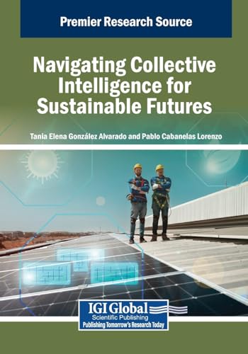 Navigating Collective Intelligence for Sustainable Futures (Advances in Business Information Systems and Analytics) von IGI Global