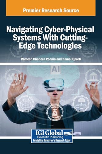 Navigating Cyber-Physical Systems With Cutting-Edge Technologies Navigating Cyber-Physical Systems With Cutting-Edge Technologies von IGI Global