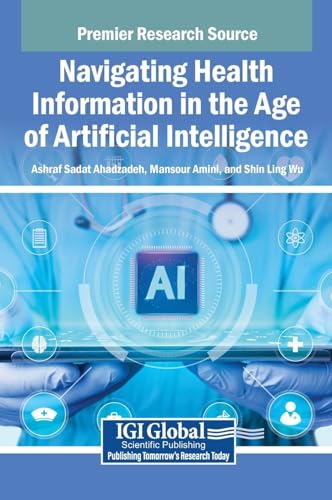 Navigating Health Information in the Age of Artificial Intelligence Navigating Health Information in the Age of Artificial Intelligence von IGI Global