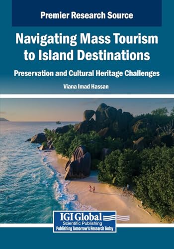 Navigating Mass Tourism to Island Destinations: Preservation and Cultural Heritage Challenges Navigating Mass Tourism to Island Destinations: Preservation and Cultural Heritage Challenges von IGI Global