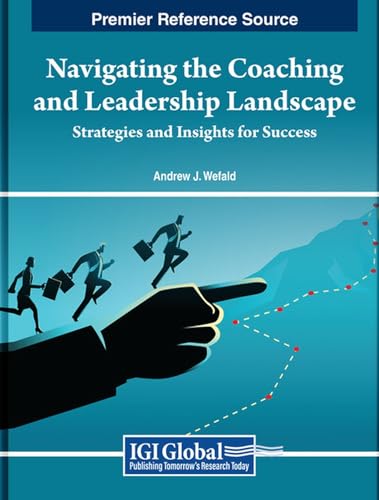 Navigating the Coaching and Leadership Landscape: Strategies and Insights for Success (e-Book Collection - Copyright 2024) von IGI Global