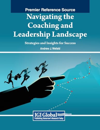 Navigating the Coaching and Leadership Landscape: Strategies and Insights for Success von IGI Global