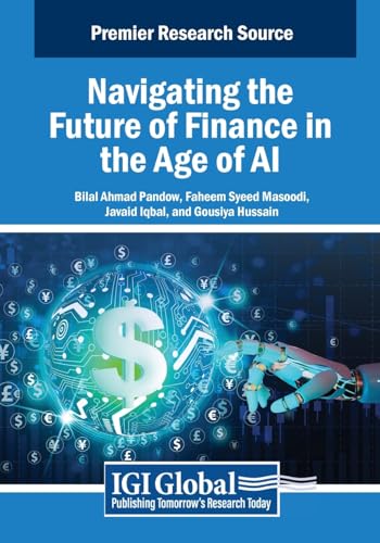 Navigating the Future of Finance in the Age of AI (Advances in Finance, Accounting, and Economics) von IGI Global