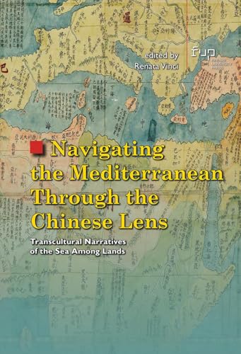 Navigating the Mediterranean through the Chinese lens. Transcultural narratives of the sea among lands (Studi e saggi) von Firenze University Press