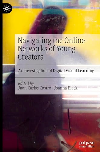 Navigating the Online Networks of Young Creators: An Investigation of Digital Visual Learning von Palgrave Macmillan