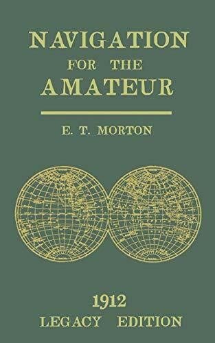 Navigation for the Amateur (Legacy Edition): A Manual on Traditional Navigation on Water and L...