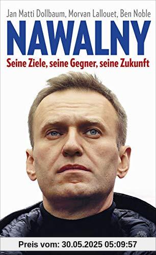 Nawalny: Seine Ziele, seine Gegner, seine Zukunft Nawalny: Seine Ziele, seine Gegner, seine Zukunft