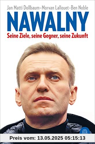 Nawalny: Seine Ziele, seine Gegner, seine Zukunft