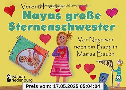 Nayas große Sternenschwester - Vor Naya war noch ein Baby in Mamas Bauch (MIKROMAKRO / Die Buchreihe für neugierige Kinder)