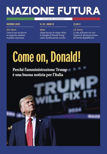 Nazione futura. Rivista di approfondimento politico, economico e culturale. Come on, Donald! Perché l'amministrazione Trump è una buona notizia per l'Italia (Vol. 26) von Historica Edizioni