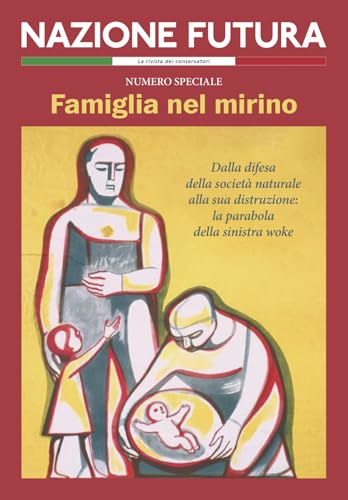 Nazione futura. Rivista di approfondimento politico, economico e culturale. Famiglia nel mirino. Dalla difesa della società naturale alla sua distruzione: la parabola della sinistra woke von Historica Edizioni