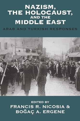 Nazism, the Holocaust, and the Middle East: Arab and Turkish Responses (Vermont Studies on Nazi Germany and the Holocaust, Band 7)