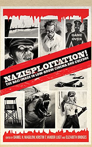 Nazisploitation!: The Nazi Image in Low-Brow Cinema and Culture Nazisploitation!: The Nazi Image in Low-Brow Cinema and Culture von Bloomsbury
