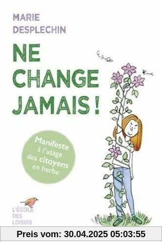 Ne change jamais !: Manifeste à l'usage des citoyens en herbe