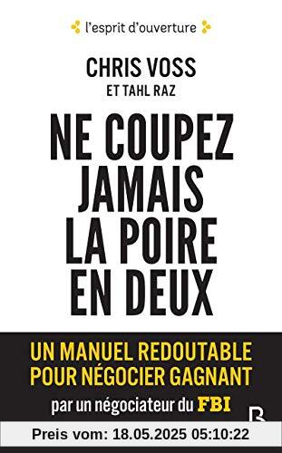 Ne coupez jamais la poire en deux : Un manuel redoutable pour négocier gagnant par un négociateur du FBI