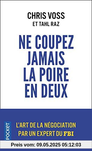 Ne coupez jamais la poire en deux : Un manuel redoutable pour négocier gagnant par un négociateur du FBI