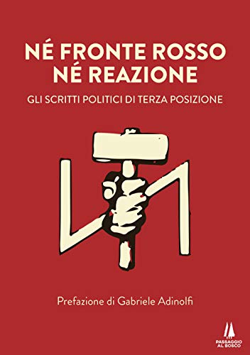 Né fronte rosso né reazione. Gli scritti politici di Terza Posizione (Sempreverdi) von Passaggio al Bosco