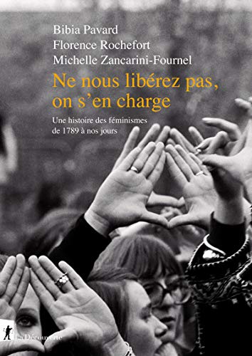 Ne nous libérez pas, on s'en charge - Une histoire des féminismes de 1789 à nos jours: Une histoire des féministes de 1798 à nos jours von LA DECOUVERTE