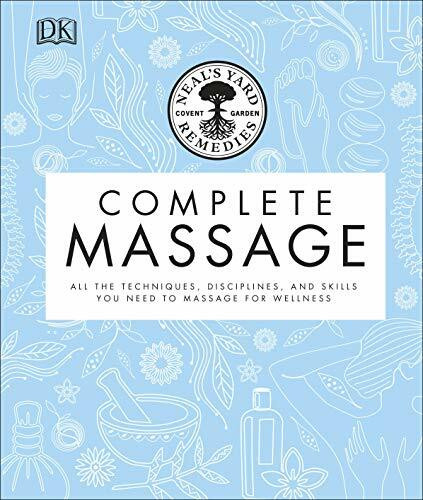 Neal's Yard Remedies Complete Massage: All the Techniques, Disciplines, and Skills you need to...