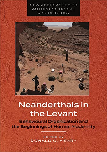 Neanderthals in the Levant: Behavioural Organization and the Beginnings of Human Modernity (New Approaches to Anthropological Archaeology) von Bloomsbury Academic