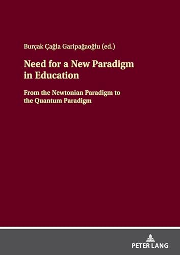 Need for a New Paradigm in Education: From the Newtonian Paradigm to the Quantum Paradigm von Peter Lang