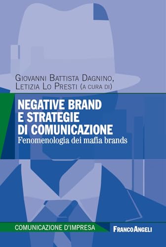 Negative brand e strategie di comunicazione. Fenomenologia dei mafia brands (Comunicazione d'impresa) von Franco Angeli
