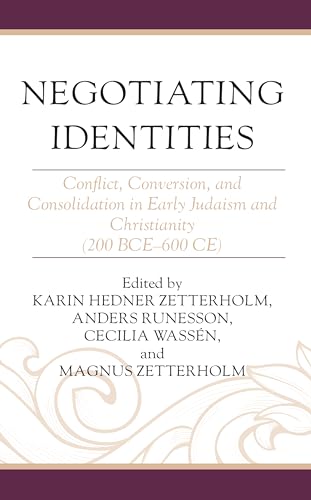 Negotiating Identities: Conflict, Conversion, and Consolidation in Early Judaism and Christianity (200 BCE–600 CE): Conflict, Conversion, and ... 200 Bce–600 Ce (Coniectanea Biblica) von Fortress Academic