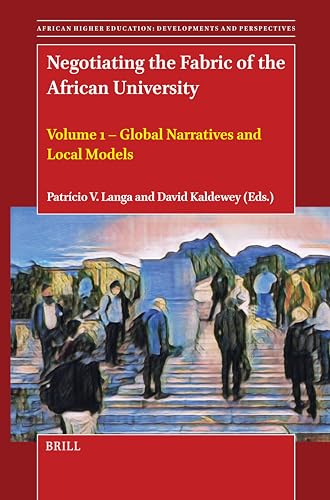 Negotiating the Fabric of the African University: Volume 1 - Global Narratives and Local Models (African Higher Education: Developments and Perspectives) von Brill