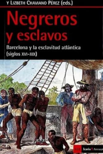 Negreros y esclavos : Barcelona y la esclavitud atlántica, siglos XVI-XIX (Antrazy, Band 458) von Icaria editorial