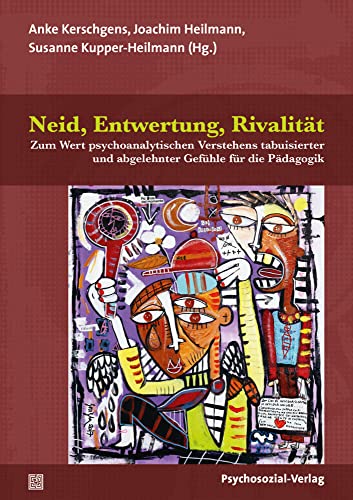 Neid, Entwertung, Rivalität: Zum Wert psychoanalytischen Verstehens tabuisierter und abgelehnter Gefühle für die Pädagogik (Psychoanalytische Pädagogik) von Psychosozial Verlag GbR