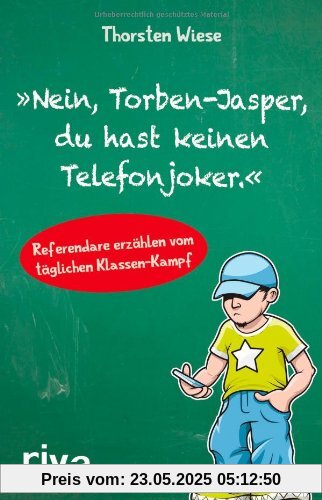 Nein, Torben-Jasper, du hast keinen Telefonjoker.: Referendare erzählen vom täglichen Klassen-Kampf Nein, Torben-Jasper, du hast keinen Telefonjoker.: Referendare erzählen vom täglichen Klassen-Kampf