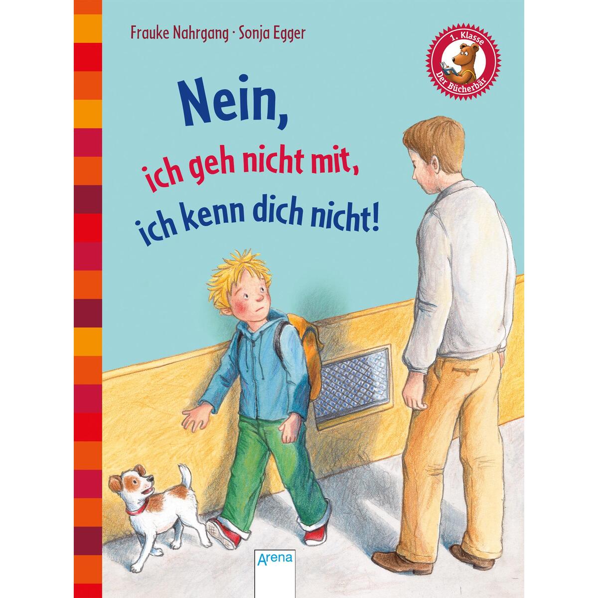 Nein, ich geh nicht mit, ich kenn dich nicht! Nein, ich geh nicht mit, ich kenn dich nicht! von Arena Verlag GmbH