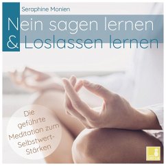 Nein sagen lernen & Loslassen lernen - Die geführte Meditation zum Selbstwert-Stärken von Sera Benia Verlag GmbH