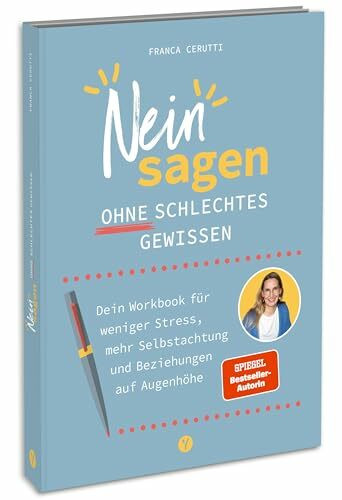 Neinsagen ohne schlechtes Gewissen: Dein Workbook für weniger Stress, mehr Selbstachtung und B...