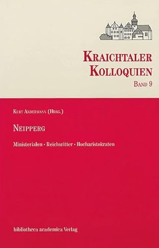 Neipperg: Ministerialen - Reichsritter - Hocharistokraten (Kraichtaler Kolloquien) von Jan Thorbecke Verlag